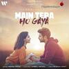 Main Tera Ho Gaya - Yasser Desai